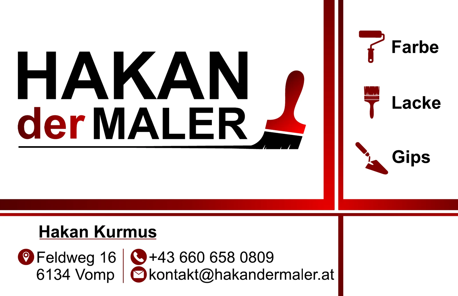 Visitenkarte von Hakan Kurmus, HAKAN der MALER: Farbe, Lacke, Gips. Feldweg 16, 6134 Vomp. Telefon +43 660 658 0809. E-Mail kontakt@hakandermaler.at